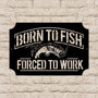 Born To Fish Full Steel Powder Coated Metal Sign